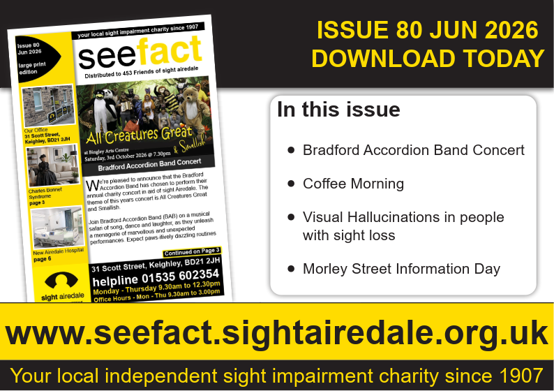 Promotional graphic for the June 2026 (Issue 80) edition of SeeFact, Sight Airedale’s newsletter. The image features the newsletter cover alongside the headline “Issue 80 Jun 2026 – Download Today” and a list of featured articles: Bradford Accordion Band Concert, Coffee Morning, Visual Hallucinations in people with sight loss, and Morley Street Information Day. A large banner at the bottom displays the website www.seefact.sightairedale.org.uk and the tagline “Your local independent sight impairment charity since 1907.